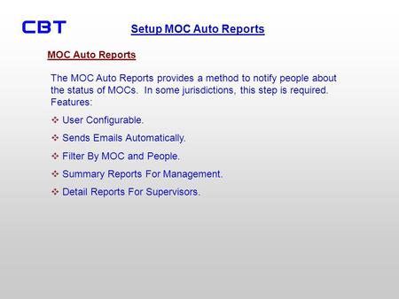 Setup MOC Auto Reports The MOC Auto Reports provides a method to notify people about the status of MOCs. In some jurisdictions, this step is required.