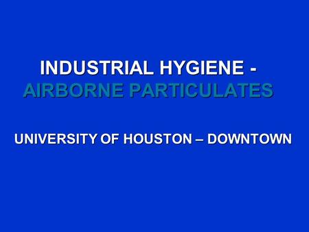 INDUSTRIAL HYGIENE - AIRBORNE PARTICULATES