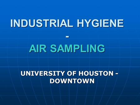 INDUSTRIAL HYGIENE - AIR SAMPLING