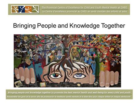 Bringing People and Knowledge Together. Inter-Professional Cross-Sectoral Collaboration Child and youth mental health must be cross sectoral by definition.