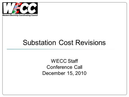 WECC Staff Conference Call December 15, 2010 Substation Cost Revisions.