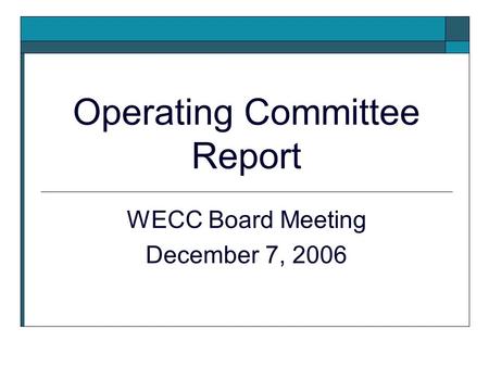 Operating Committee Report WECC Board Meeting December 7, 2006.