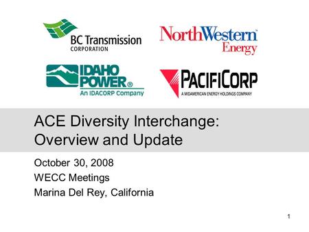 1 October 30, 2008 WECC Meetings Marina Del Rey, California ACE Diversity Interchange: Overview and Update.