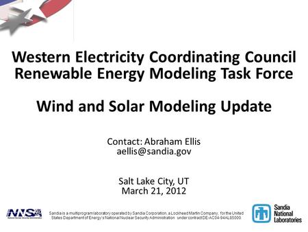 Western Electricity Coordinating Council Renewable Energy Modeling Task Force Wind and Solar Modeling Update Contact: Abraham Ellis aellis@sandia.gov.