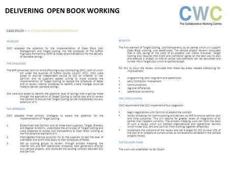 CASE STUDY – SUFFOLK HIGHWAYS PARTNERSHIP HEADLINE CWC assessed the potential for the implementation of Open Book Cost Management and Target Costing into.