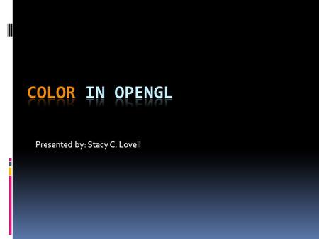 Presented by: Stacy C. Lovell. How do we perceive color? Our eyes contain only 3 types of photosentitive cells tuned to three frequencies Red, Green,