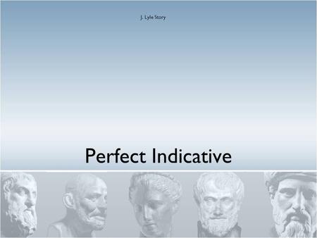 Perfect Indicative J. Lyle Story. Parse the Following h1ggiken ge/grafa a0khko/amen teqera/peuke pepisteu/kamen e0gnw/kamen e0gh/gertai ge/gone e0lhlu/qamen.