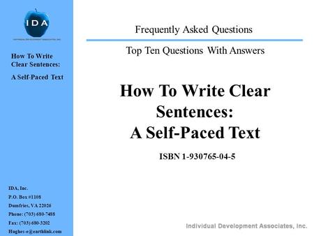 How To Write Clear Sentences: A Self-Paced Text ISBN 1-930765-04-5 Frequently Asked Questions Top Ten Questions With Answers IDA, Inc. P.O. Box #1108 Dumfries,