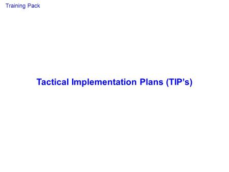 Tactical Implementation Plans (TIP’s)