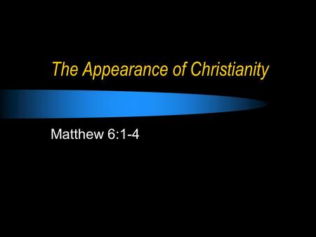 The Appearance of Christianity Matthew 6:1-4. The Appearance of Christianity Numbers 15:1-13 (rules of Sacrifice) Numbers 15:14-17 (stranger, sacrifice.