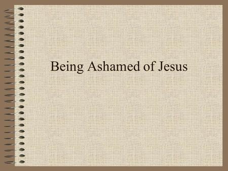 Being Ashamed of Jesus -Welcome to Ashley Heights Church of Christ.