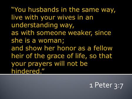 1 Peter 3:7. The same way that your wife is working hard Both are working hard at living together as husband and wife. Husband do what you can! Work as.