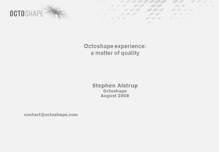 Octoshape experience: a matter of quality Stephen Alstrup Octoshape August 2008