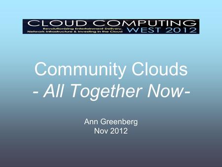 Community Clouds - All Together Now - Ann Greenberg Nov 2012.