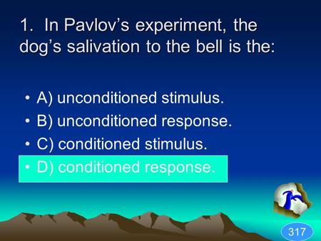 1. In Pavlov’s experiment, the dog’s salivation to the bell is the: