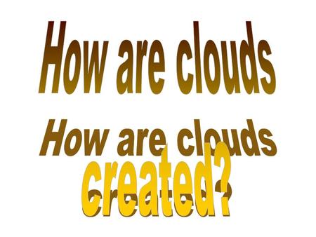 First you need to know some facts about air and water: 1. Water evaporates and is called water vapor which behaves like all other gases. 2. When any gas.