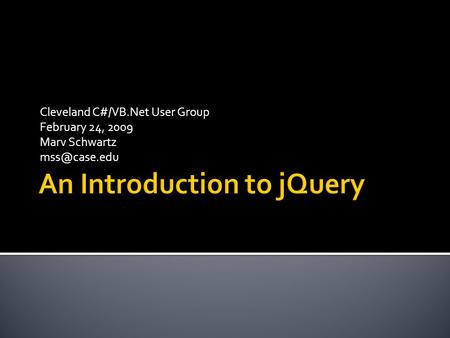 Cleveland C#/VB.Net User Group February 24, 2009 Marv Schwartz