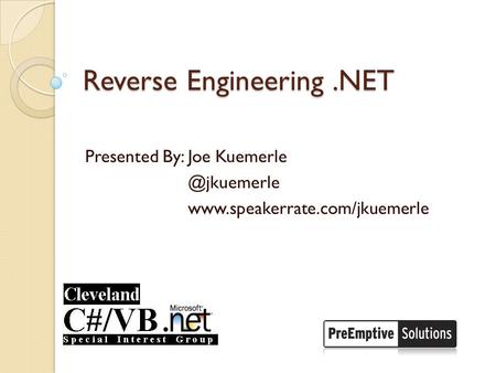 Reverse Engineering.NET Presented By: Joe