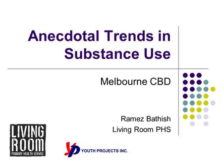 Anecdotal Trends in Substance Use Melbourne CBD Ramez Bathish Living Room PHS.