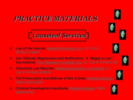 PRACTICE MATERIALS Law of the Internet, Aspen Publishers, Inc., LC Call #: KF390.5.C6D45 Sex Offender Registration and Notification: A Megans Law Sourcebook,