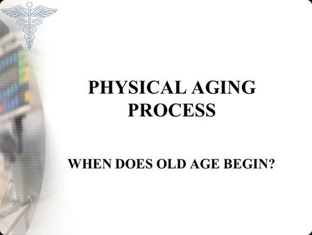 PHYSICAL AGING PROCESS