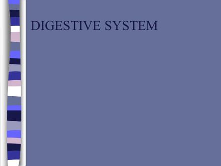 DIGESTIVE SYSTEM.