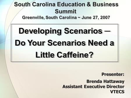 South Carolina Education & Business Summit Greenville, South Carolina ~ June 27, 2007 South Carolina Education & Business Summit Greenville, South Carolina.