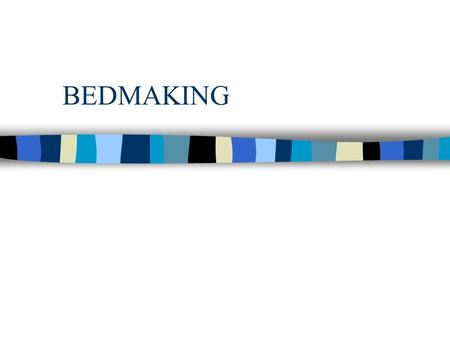 BEDMAKING.