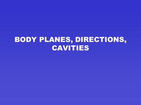 BODY PLANES, DIRECTIONS, CAVITIES