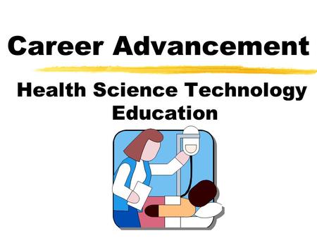 Career Advancement Health Science Technology Education.