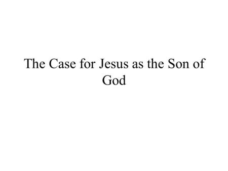 The Case for Jesus as the Son of God