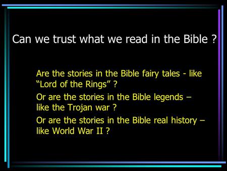 Can we trust what we read in the Bible ?