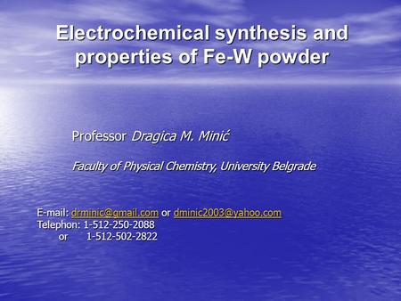 Electrochemical synthesis and properties of Fe-W powder Professor Dragica M. Minić Faculty of Physical Chemistry, University Belgrade