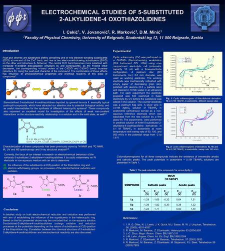 ELECTROCHEMICAL STUDIES OF 5-SUBSTITUTED 2-ALKYLIDENE-4 OXOTHIAZOLIDINES I. Cekić 1, V. Jovanović 2, R. Marković 3, D.M. Minić 1 1 Faculty of Physical.