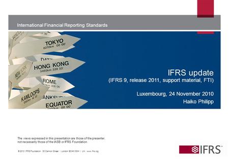 International Financial Reporting Standards The views expressed in this presentation are those of the presenter, not necessarily those of the IASB or IFRS.