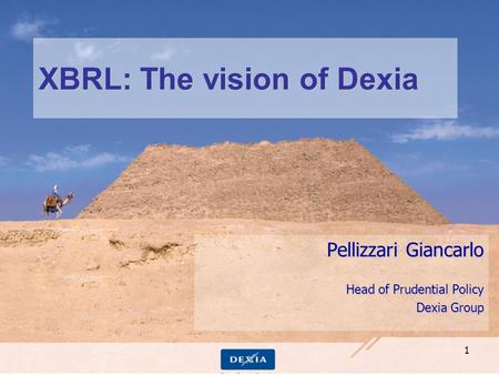 1 XBRL: The vision of Dexia Pellizzari Giancarlo Head of Prudential Policy Dexia Group.