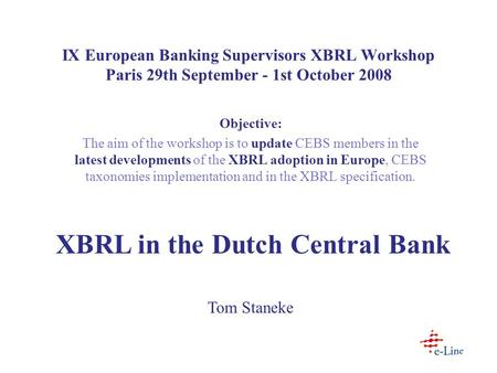 IX European Banking Supervisors XBRL Workshop Paris 29th September - 1st October 2008 Objective: The aim of the workshop is to update CEBS members in the.