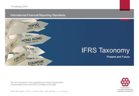 International Financial Reporting Standards The views expressed in this presentation are those of the presenter, not necessarily those of the IASC Foundation.