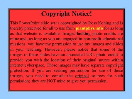 Copyright Notice! This PowerPoint slide set is copyrighted by Ross Koning and is thereby preserved for all to use from plantphys.info for as long as that.