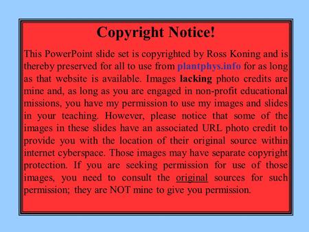 Copyright Notice! This PowerPoint slide set is copyrighted by Ross Koning and is thereby preserved for all to use from plantphys.info for as long as that.