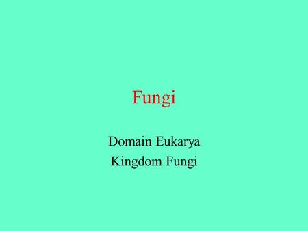 Domain Eukarya Kingdom Fungi