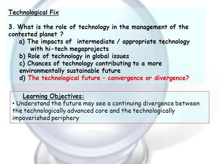 Technological Fix 3. What is the role of technology in the management of the contested planet ? a) The impacts of intermediate / appropriate technology.