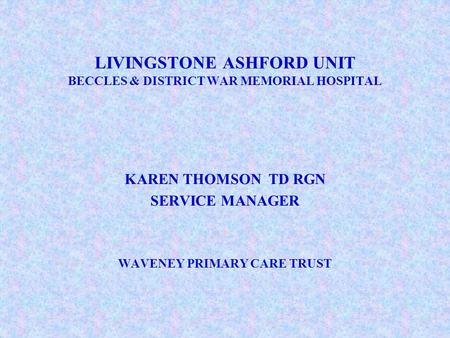 LIVINGSTONE ASHFORD UNIT BECCLES & DISTRICT WAR MEMORIAL HOSPITAL