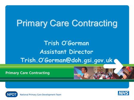 Primary Care Contracting Trish OGorman Assistant Director