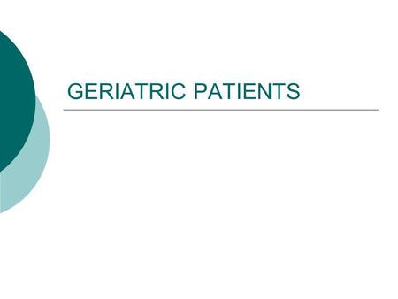 GERIATRIC PATIENTS. A wide variety of medical calls from the specific to the vague Communicating: Hearing loss Deterioration of vision Speech Memory loss.