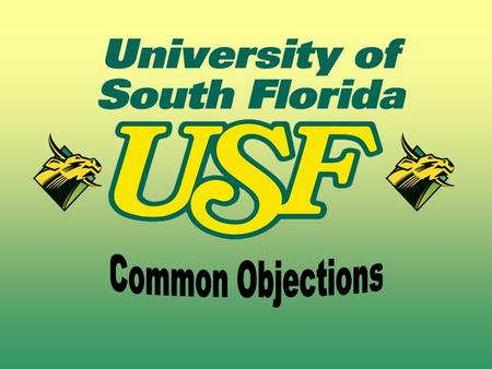 Dealing With Objections WELCOME OBJECTIONS - they mean that the person has not rejected you, yet! YOU MUST: BE COURTEOUS ASK OPEN ENDED QUESTIONS REINFORCE.