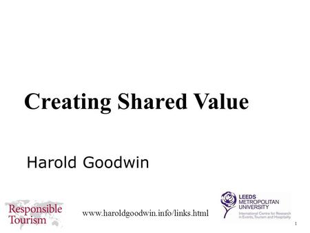 1 www.haroldgoodwin.info/links.html Harold Goodwin Creating Shared Value.