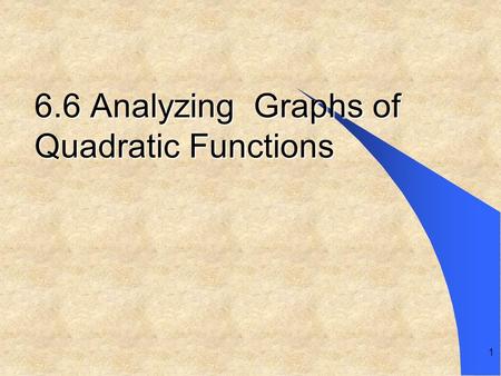 6.6 Analyzing Graphs of Quadratic Functions