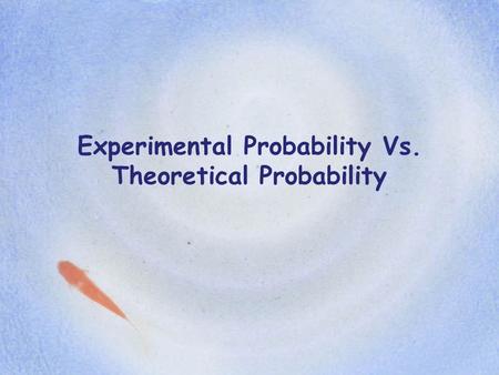 Experimental Probability Vs. Theoretical Probability