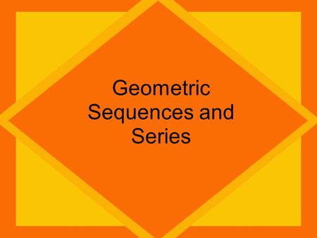 Geometric Sequences and Series